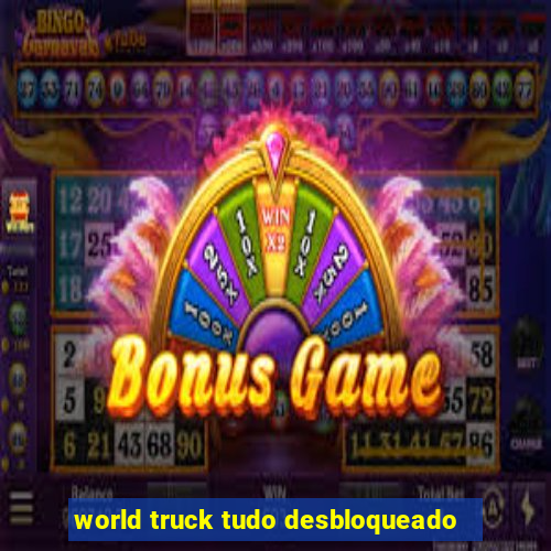 world truck tudo desbloqueado